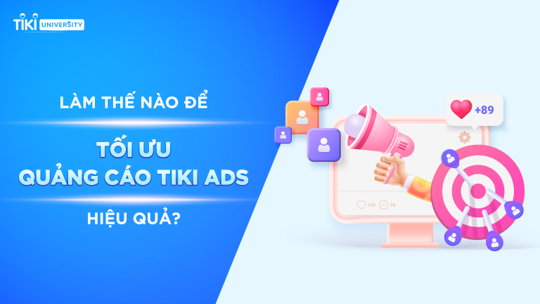 Làm thế nào để tối ưu quảng cáo Tiki Ads hiệu quả?