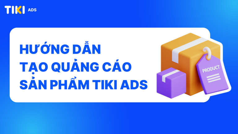 Hướng dẫn tạo quảng cáo Sản phẩm Tiki Ads