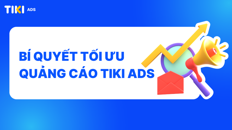 Bí quyết tối ưu quảng cáo Tiki Ads hiệu quả